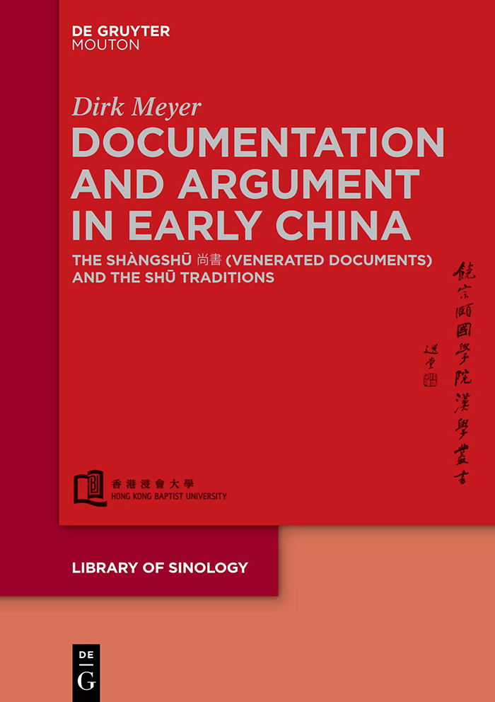 Volume 5：Dirk Meyer, Documentation and Argument in Early China: The Shangshu 書 (Venerated Documents) and the "Shu" Traditions