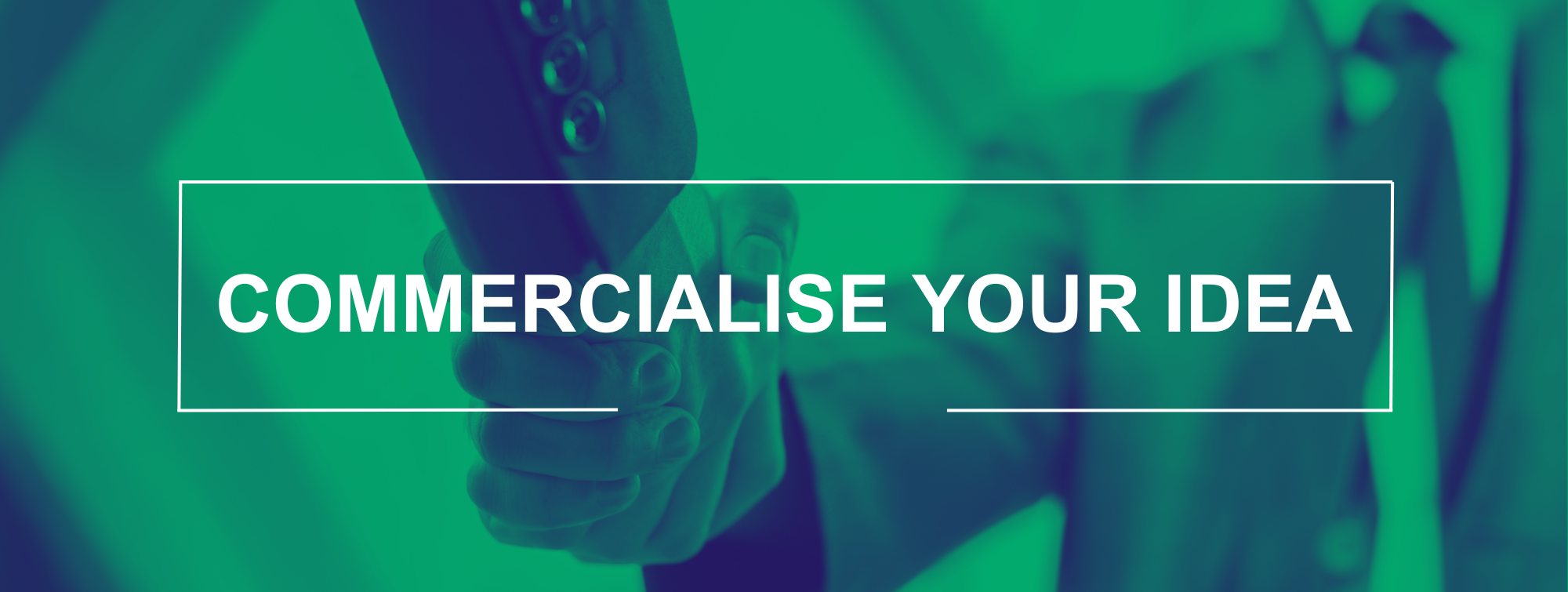 Commercialise your idea